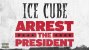 Ice Cube - Arrest The President